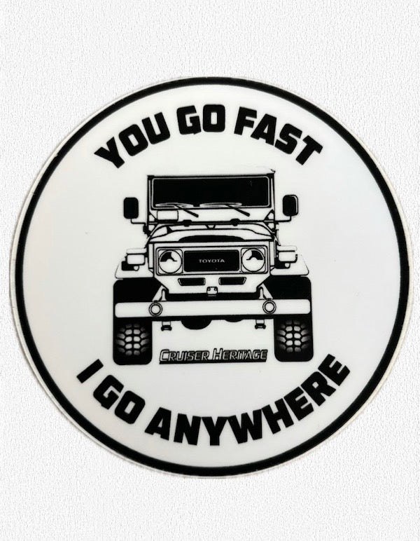 You Go Fast I Go Anywhere  sticker